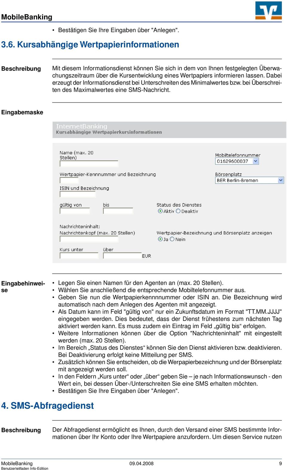 Dabei erzeugt der Informationsdienst bei Unterschreiten des Minimalwertes bzw. bei Überschreiten des Maximalwertes eine SMS-Nachricht. Eingabemaske Legen Sie einen Namen für den Agenten an (max.