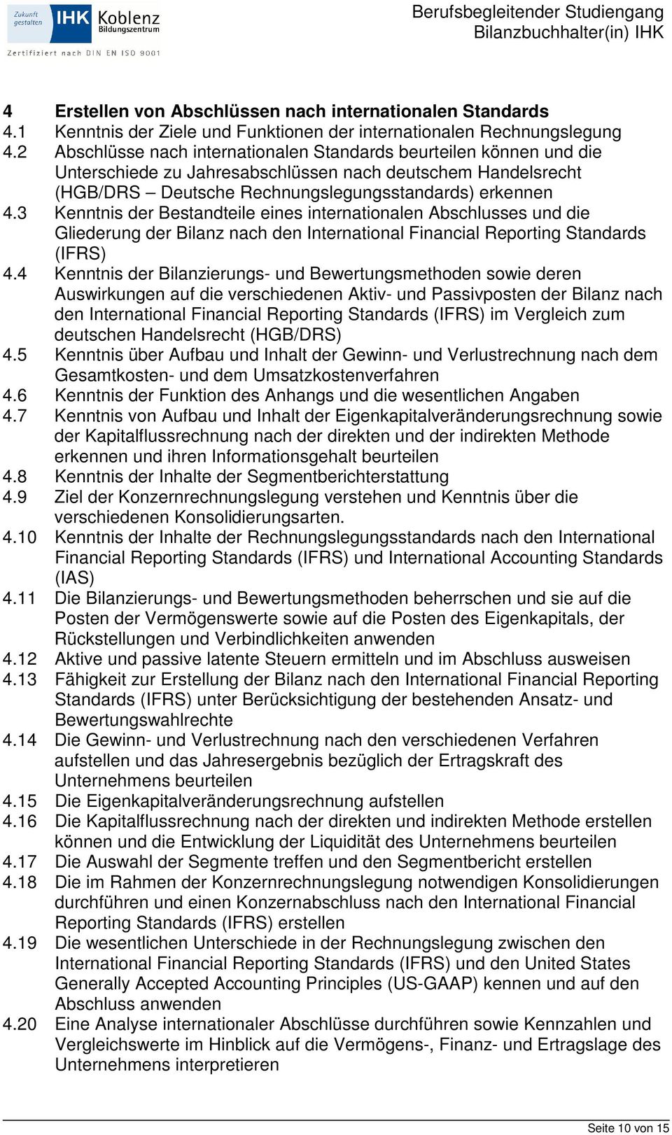 3 Kenntnis der Bestandteile eines internationalen Abschlusses und die Gliederung der Bilanz nach den International Financial Reporting Standards (IFRS) 4.