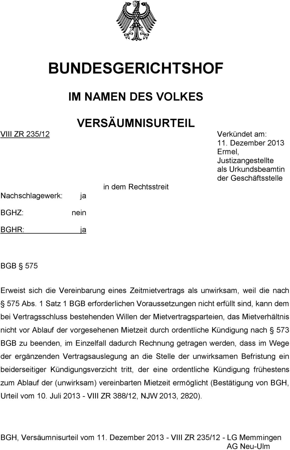 1 Satz 1 BGB erforderlichen Voraussetzungen nicht erfüllt sind, kann dem bei Vertragsschluss bestehenden Willen der Mietvertragsparteien, das Mietverhältnis nicht vor Ablauf der vorgesehenen Mietzeit