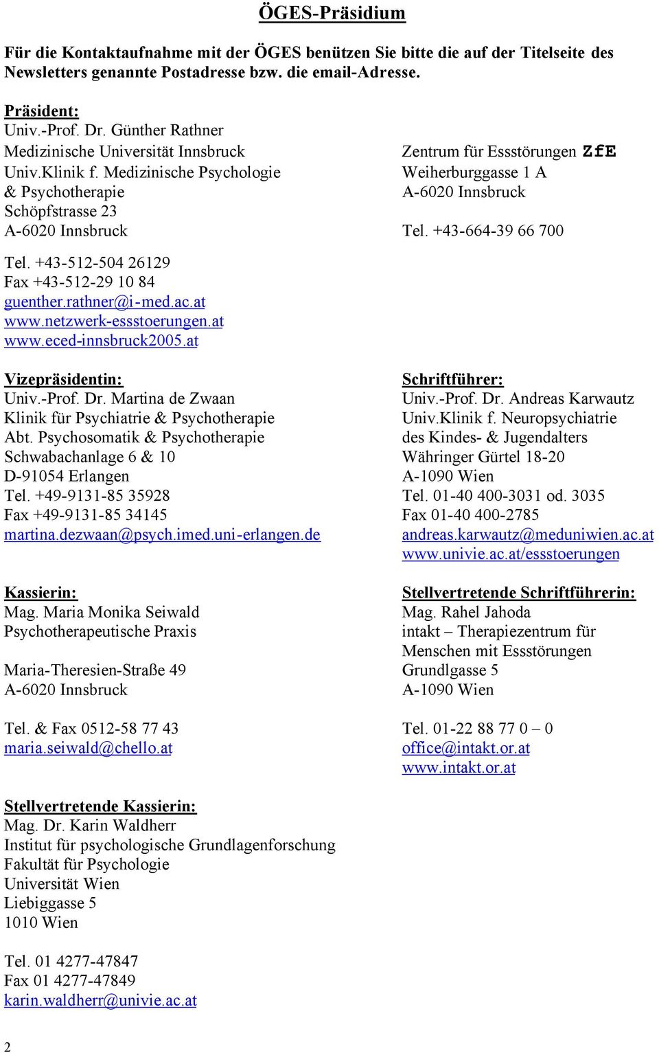Medizinische Psychologie Zentrum für Essstörungen ZfE Weiherburggasse 1 A A-6020 Innsbruck & Psychotherapie Schöpfstrasse 23 A-6020 Innsbruck Tel. +43-664-39 66 700 Tel.