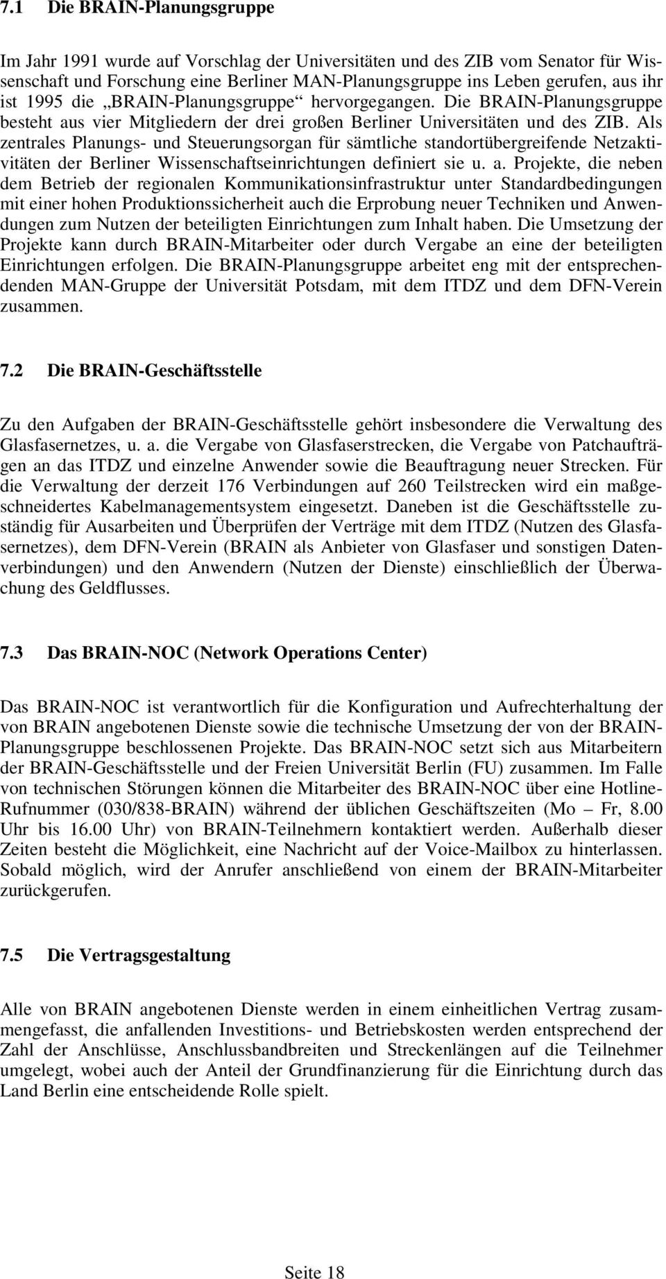 Als zentrales Planungs- und Steuerungsorgan für sämtliche standortübergreifende Netzaktivitäten der Berliner Wissenschaftseinrichtungen definiert sie u. a.