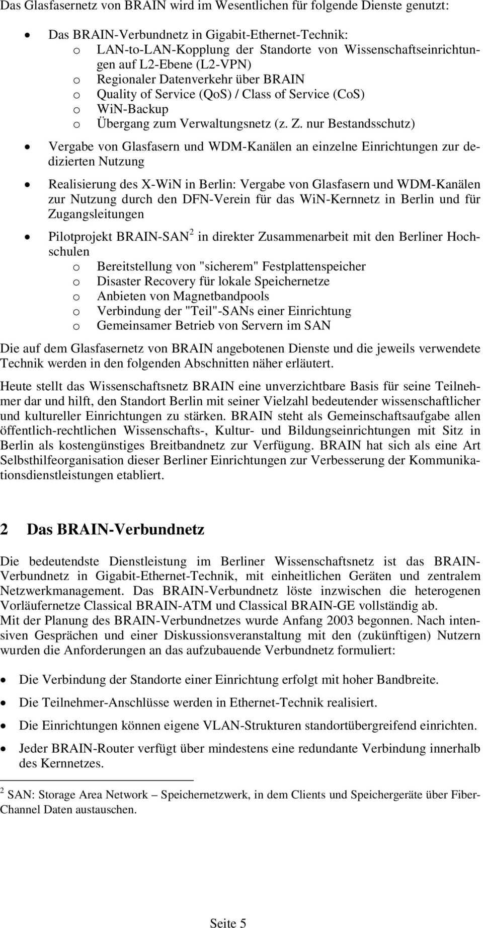 nur Bestandsschutz) Vergabe von Glasfasern und WDM-Kanälen an einzelne Einrichtungen zur dedizierten Nutzung Realisierung des X-WiN in Berlin: Vergabe von Glasfasern und WDM-Kanälen zur Nutzung durch
