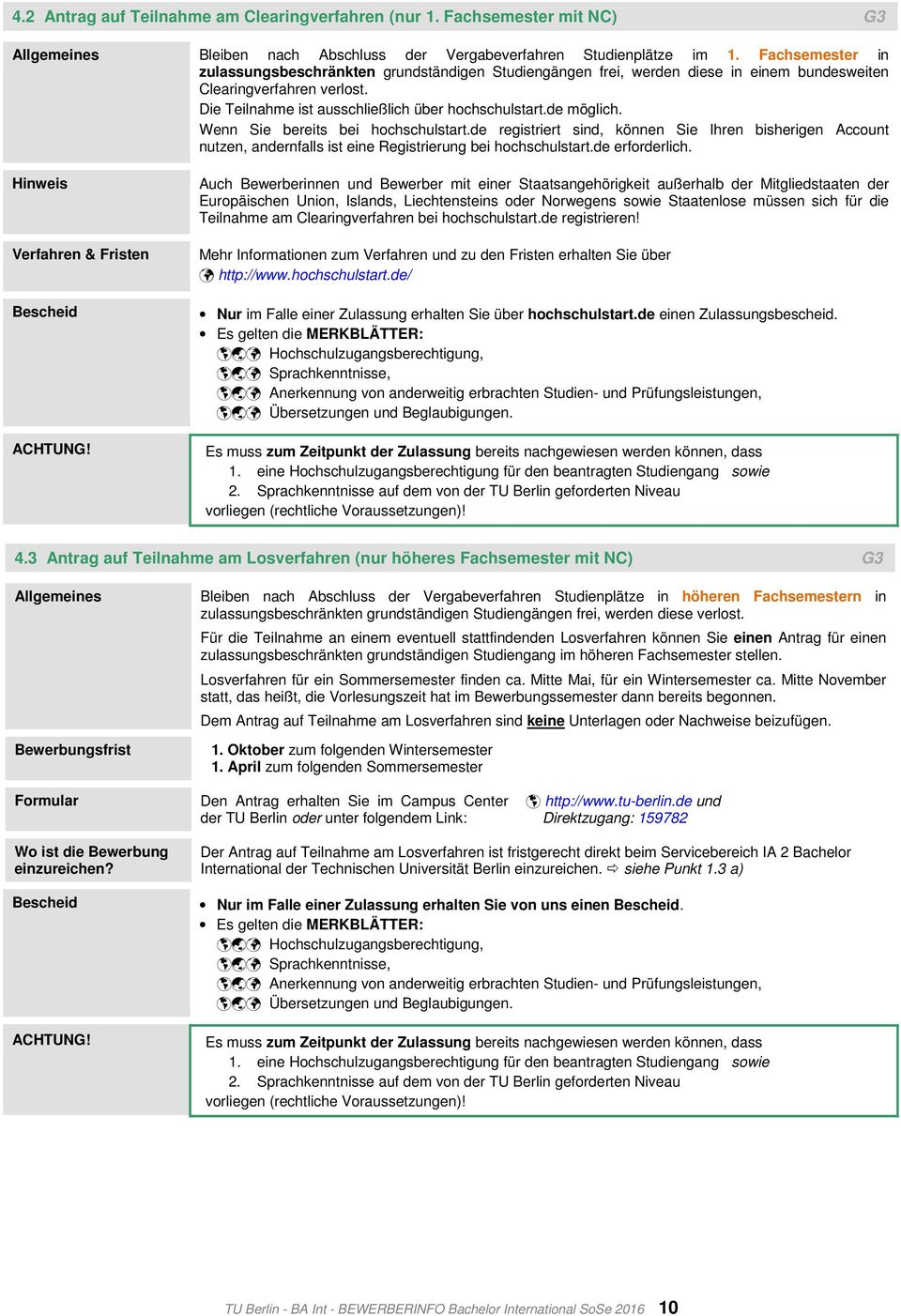 Wenn Sie bereits bei hochschulstart.de registriert sind, können Sie Ihren bisherigen Account nutzen, andernfalls ist eine Registrierung bei hochschulstart.de erforderlich.