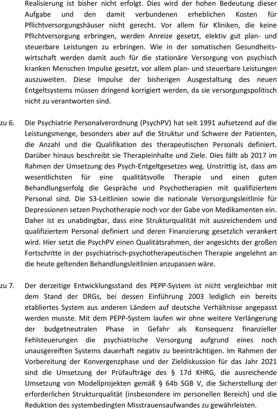 Wie in der somatischen Gesundheitswirtschaft werden damit auch für die stationäre Versorgung von psychisch kranken Menschen Impulse gesetzt, vor allem plan- und steuerbare Leistungen auszuweiten.