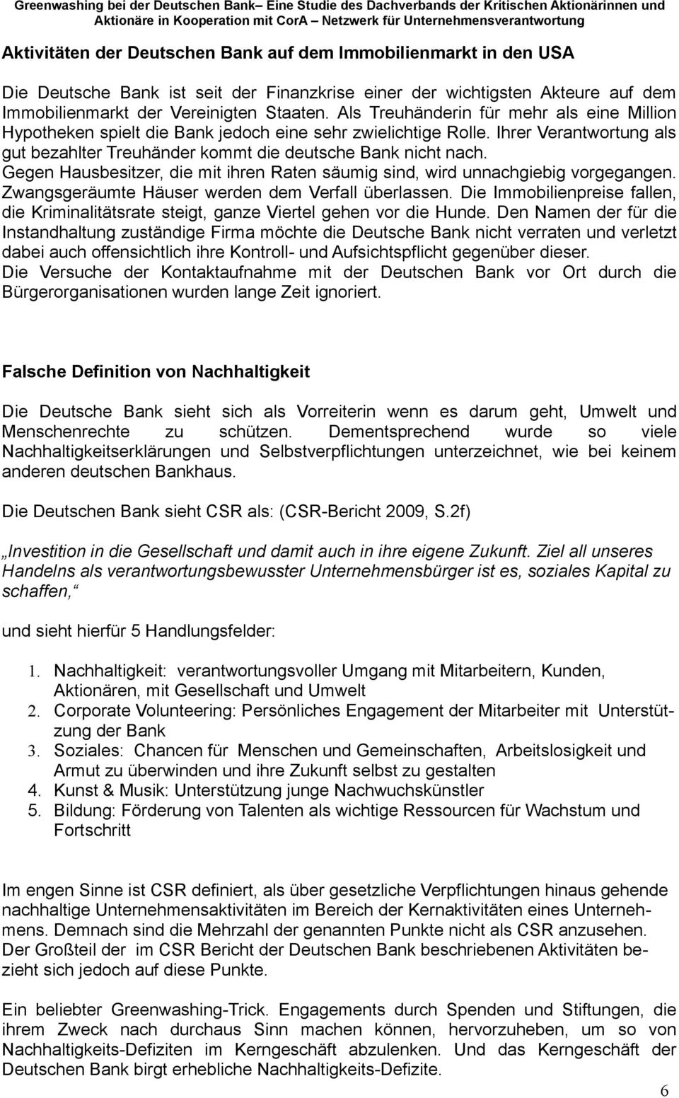 Gegen Hausbesitzer, die mit ihren Raten säumig sind, wird unnachgiebig vorgegangen. Zwangsgeräumte Häuser werden dem Verfall überlassen.