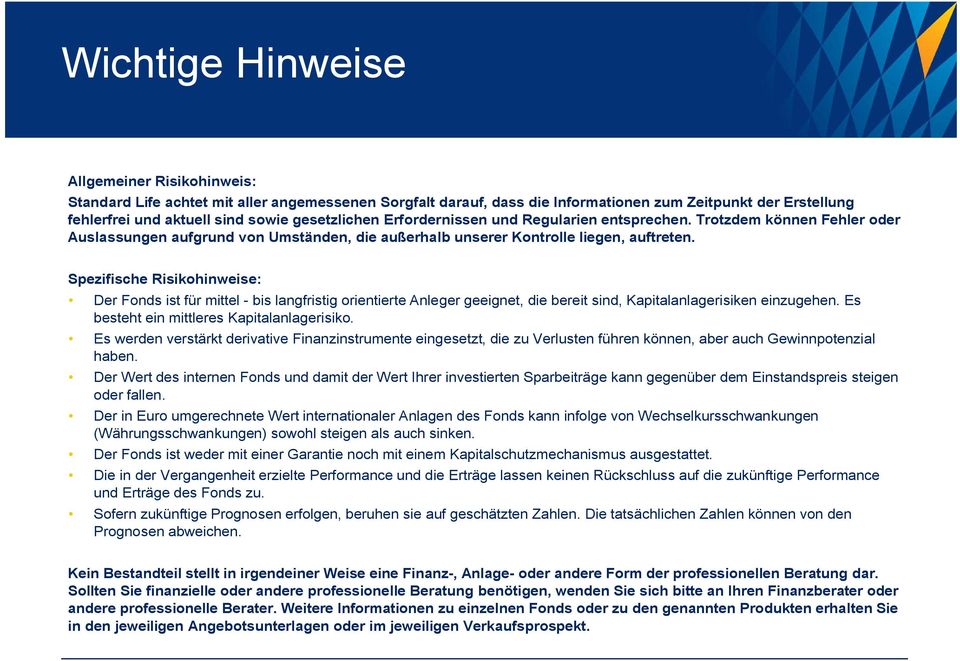 Spezifische Risikohinweise: Der Fonds ist für mittel - bis langfristig orientierte Anleger geeignet, die bereit sind, Kapitalanlagerisiken einzugehen. Es besteht ein mittleres Kapitalanlagerisiko.