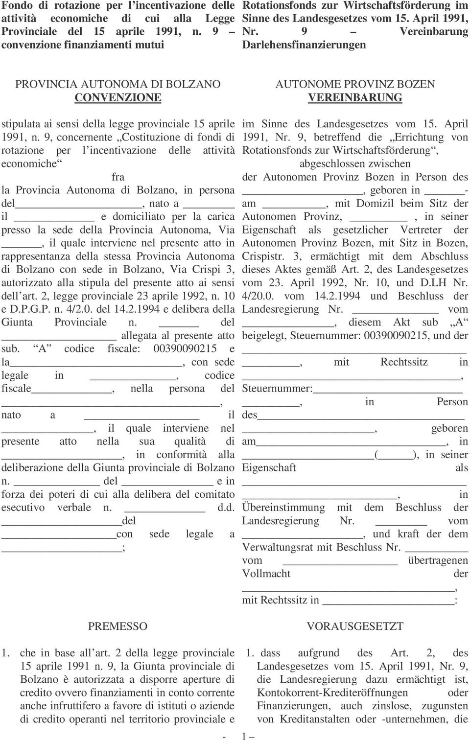 9 Vereinbarung Darlehensfinanzierungen PROVINCIA AUTONOMA DI BOLZANO CONVENZIONE AUTONOME PROVINZ BOZEN VEREINBARUNG stipulata ai sensi della legge provinciale 15 aprile 1991, n.