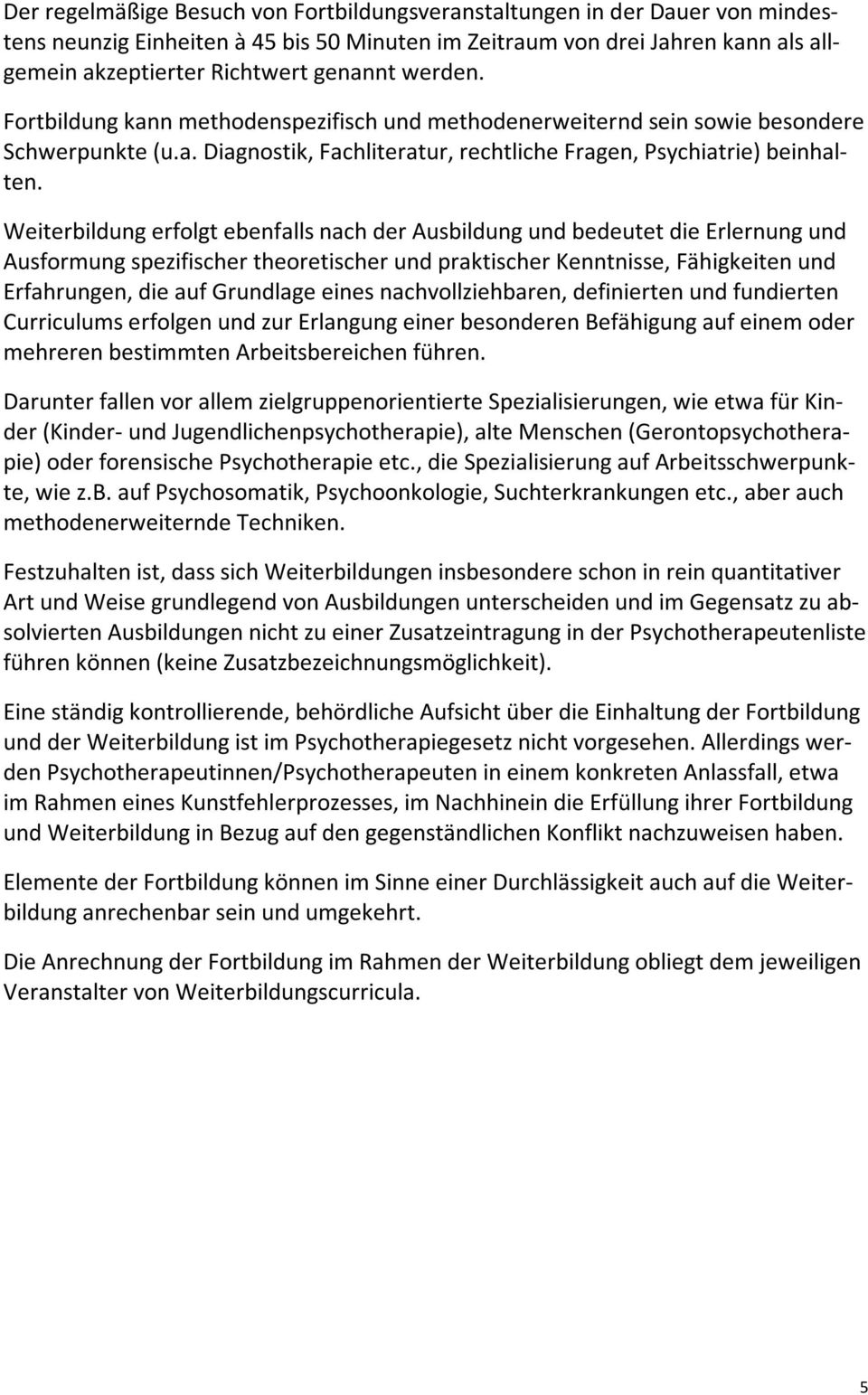 Weiterbildung erfolgt ebenfalls nach der Ausbildung und bedeutet die Erlernung und Ausformung spezifischer theoretischer und praktischer Kenntnisse, Fähigkeiten und Erfahrungen, die auf Grundlage