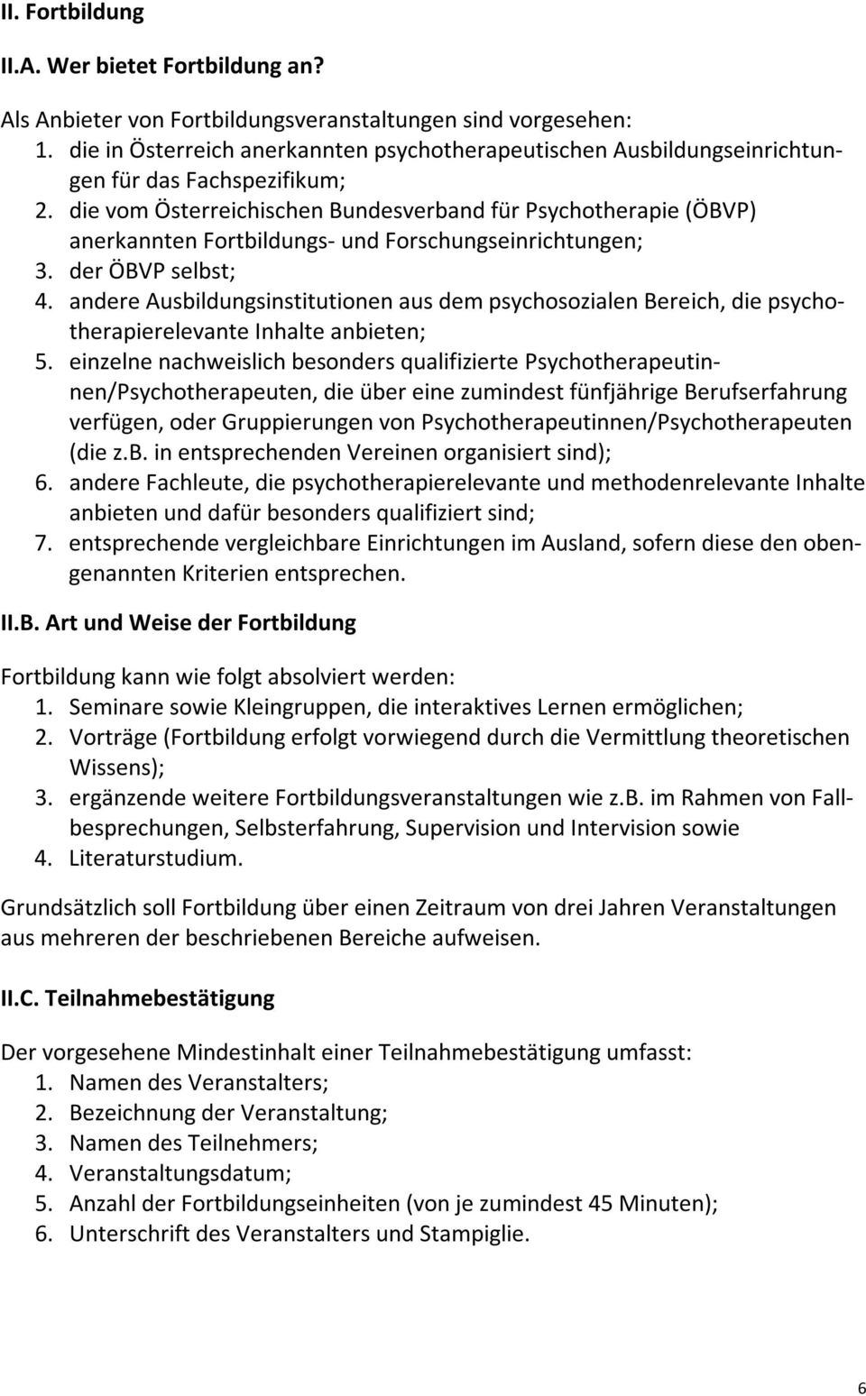 die vom Österreichischen Bundesverband für Psychotherapie (ÖBVP) anerkannten Fortbildungs- und Forschungseinrichtungen; 3. der ÖBVP selbst; 4.