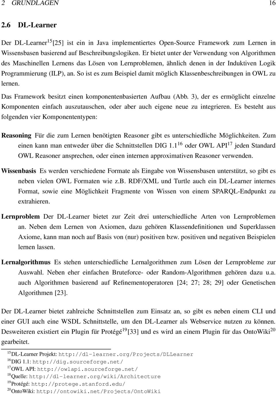 So ist es zum Beispiel damit möglich Klassenbeschreibungen in OWL zu lernen. Das Framework besitzt einen komponentenbasierten Aufbau (Abb.