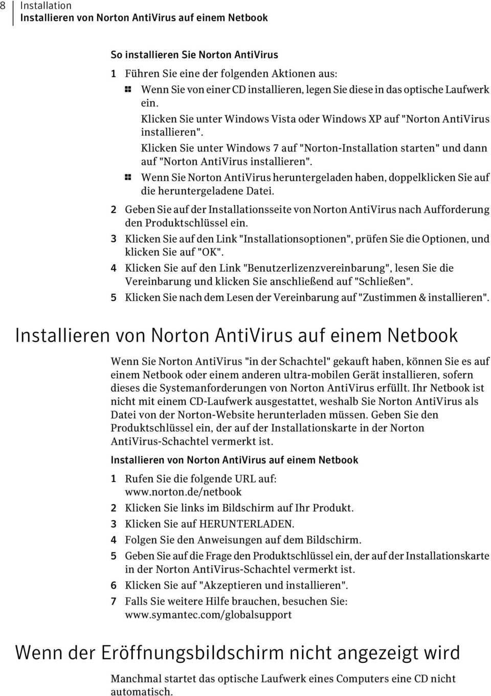Klicken Sie unter Windows 7 auf "Norton-Installation starten" und dann auf "Norton AntiVirus installieren".