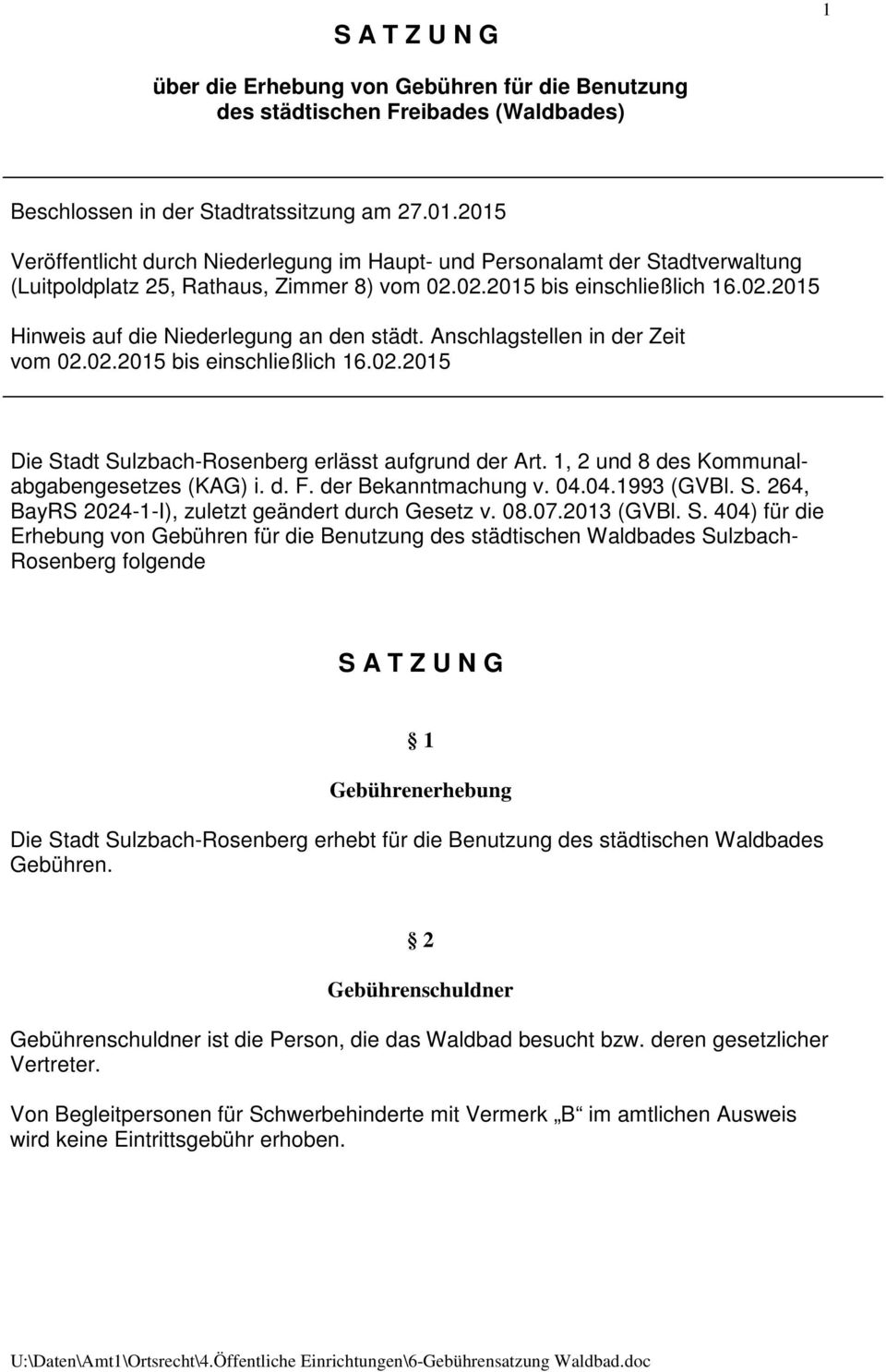 Anschlagstellen in der Zeit vom 02.02.2015 bis einschließlich 16.02.2015 Die Stadt Sulzbach-Rosenberg erlässt aufgrund der Art. 1, 2 und 8 des Kommunalabgabengesetzes (KAG) i. d. F.