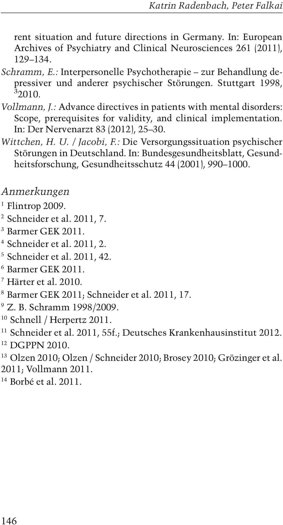 : Advance directives in patients with mental disorders: Scope, prerequisites for validity, and clinical implementation. In: Der Nervenarzt 83 (2012), 25 30. Wittchen, H. U. / Jacobi, F.