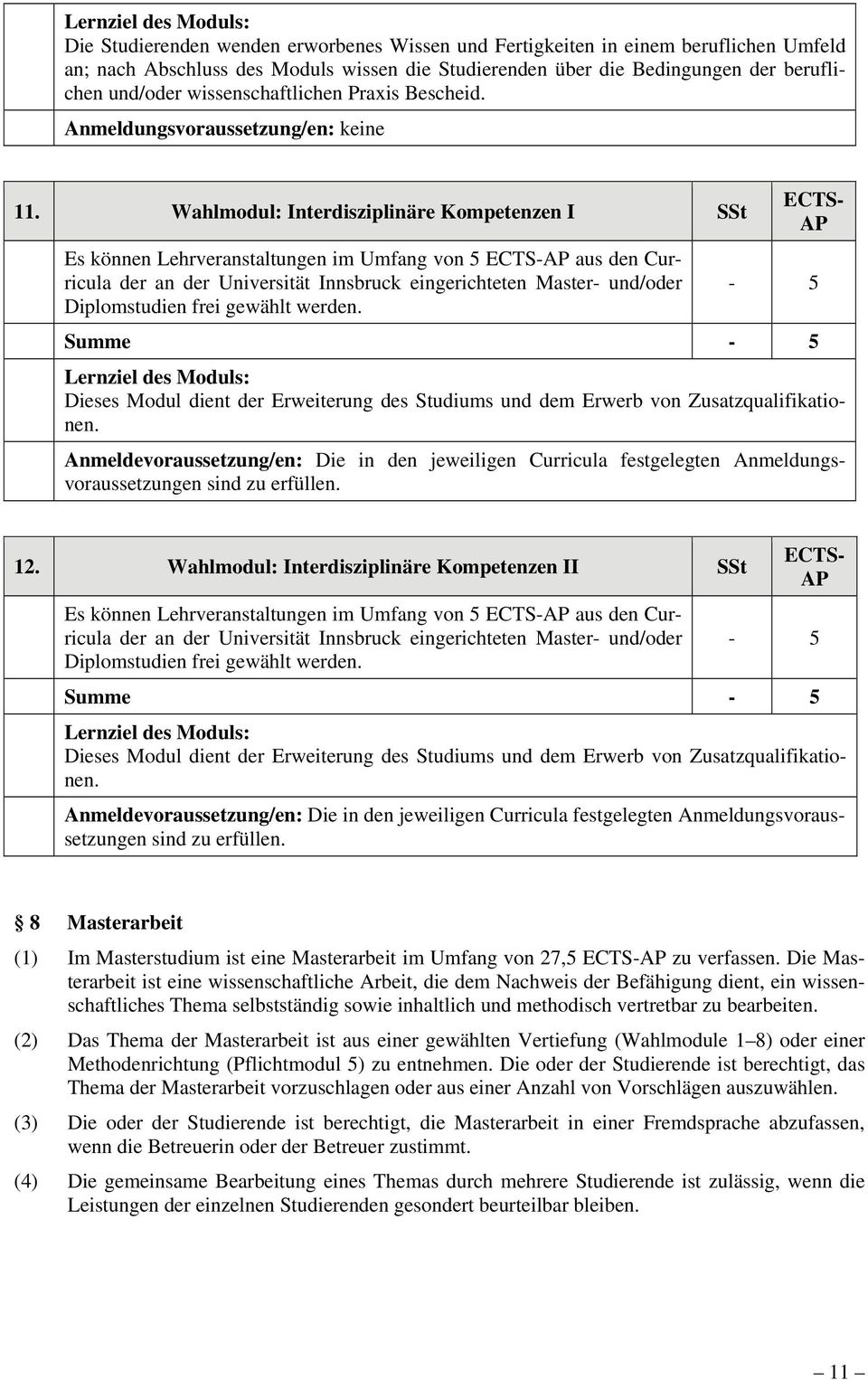 Wahlmodul: Interdisziplinäre Kompetenzen I SSt Es können Lehrveranstaltungen im Umfang von 5 aus den Curricula der an der Universität Innsbruck eingerichteten Master- und/oder Diplomstudien frei