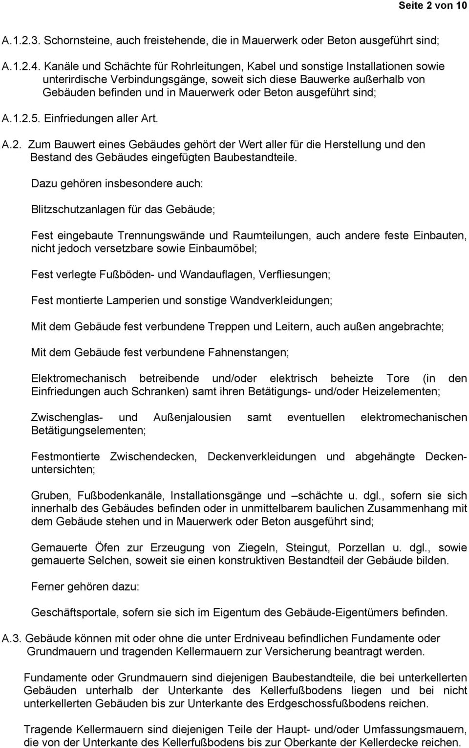 ausgeführt sind; A.1.2.5. Einfriedungen aller Art. A.2. Zum Bauwert eines Gebäudes gehört der Wert aller für die Herstellung und den Bestand des Gebäudes eingefügten Baubestandteile.