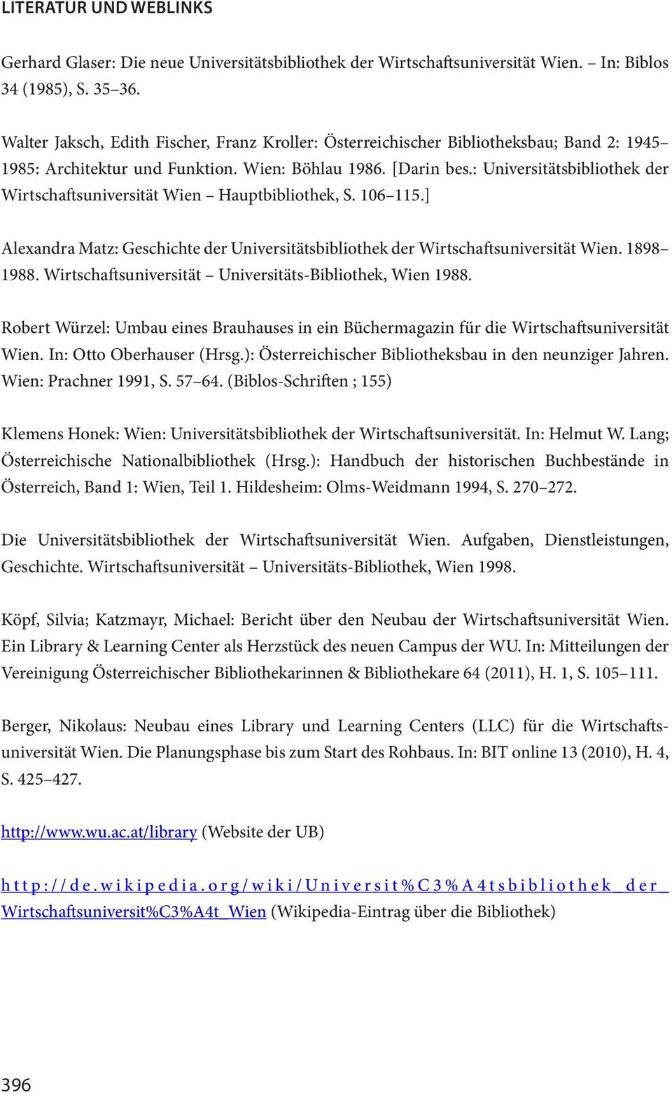 : Universitätsbibliothek der Wirtschaftsuniversität Wien Hauptbibliothek, S. 106 115.] Alexandra Matz: Geschichte der Universitätsbibliothek der Wirtschaftsuniversität Wien. 1898 1988.