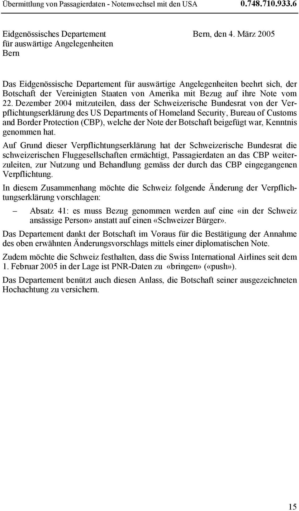 Dezember 2004 mitzuteilen, dass der Schweizerische Bundesrat von der Verpflichtungserklärung des US Departments of Homeland Security, Bureau of Customs and Border Protection (CBP), welche der Note
