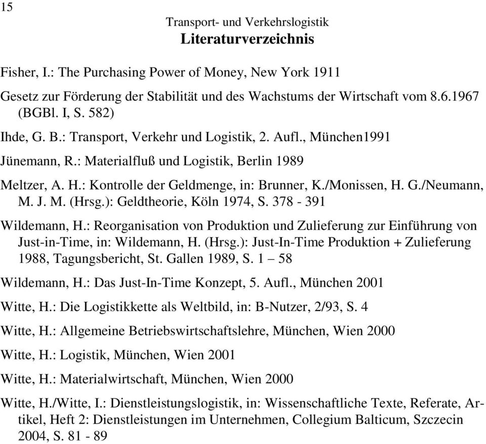 ): Geldtheorie, Köln 1974, S. 378-391 Wildemann, H.: Reorganisation von Produktion und Zulieferung zur Einführung von Just-in-Time, in: Wildemann, H. (Hrsg.