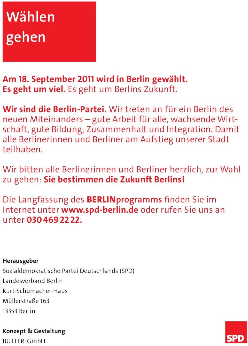 Damit alle Berlinerinnen und Berliner am Aufstieg unserer Stadt teilhaben. Wir bitten alle Berlinerinnen und Berliner herzlich, zur Wahl zu gehen: Sie bestimmen die Zukunft Berlins!