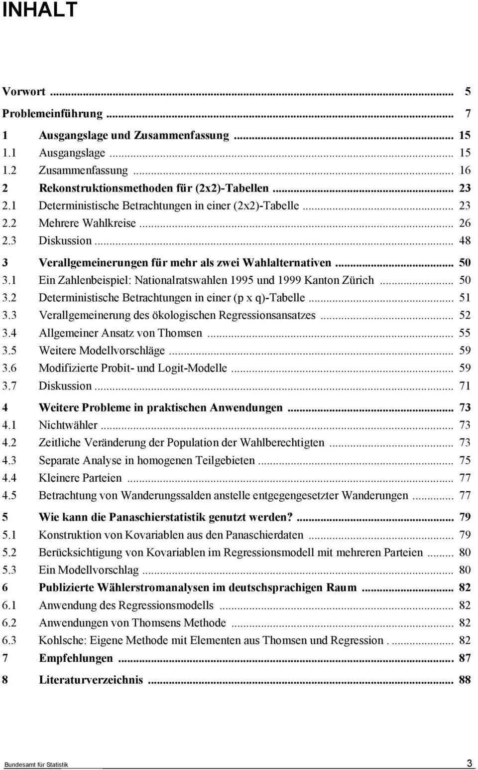 Ein Zahlenbeispiel: Naionalraswahlen 995 und 999 Kanon Zürich... 50 3. Deerminisische Berachungen in einer (p x q)-tabelle... 5 3.3 Verallgemeinerung des ökologischen Regressionsansazes... 5 3.4 Allgemeiner Ansaz von Thomsen.