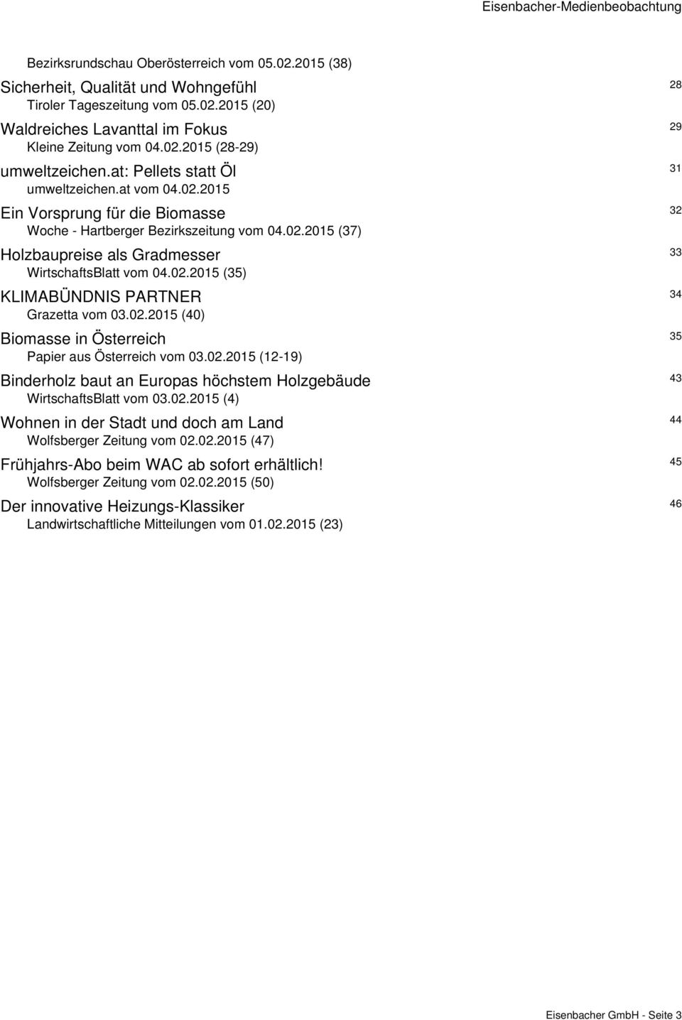 02.2015 (35) KLIMABÜNDNIS PARTNER 34 Grazetta vom 03.02.2015 (40) Biomasse in Österreich 35 Papier aus Österreich vom 03.02.2015 (12-19) Binderholz baut an Europas höchstem Holzgebäude 43 WirtschaftsBlatt vom 03.