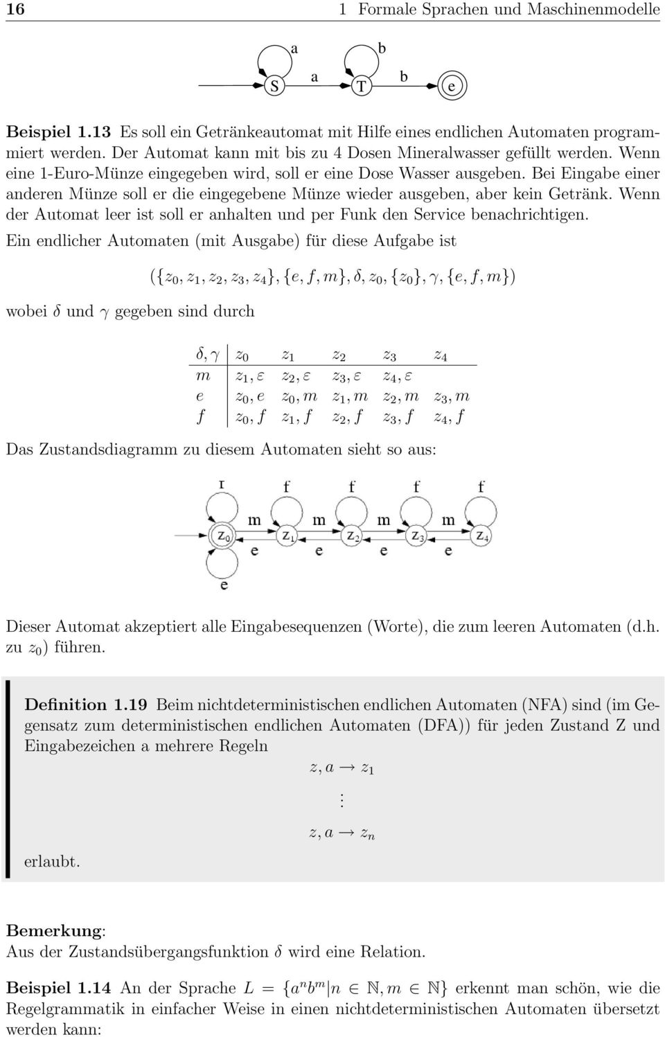 Bei Eingabe einer anderen Münze soll er die eingegebene Münze wieder ausgeben, aber kein Getränk. Wenn der Automat leer ist soll er anhalten und per Funk den Service benachrichtigen.