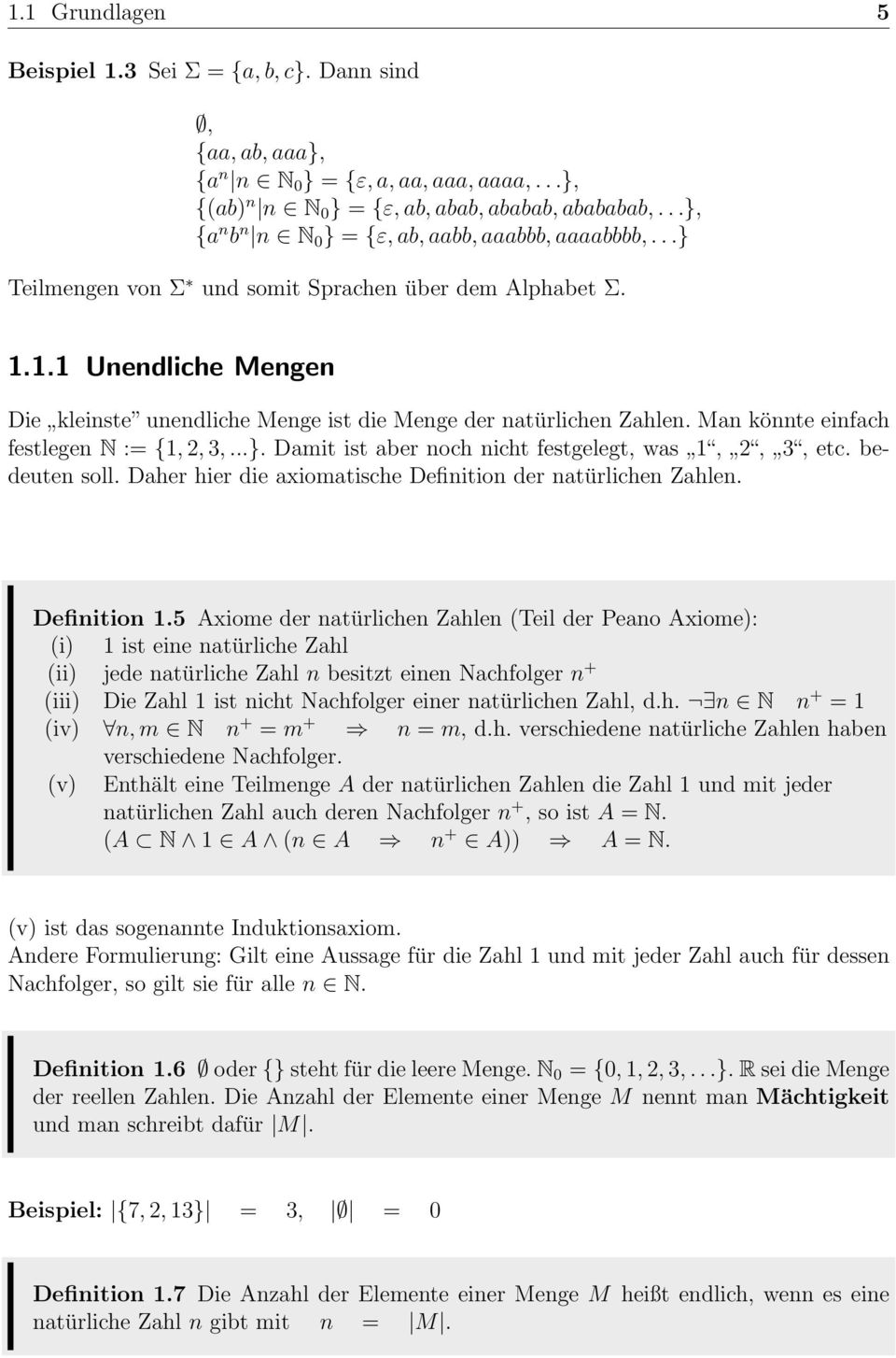 1.1 Unendliche Mengen Die kleinste unendliche Menge ist die Menge der natürlichen Zahlen. Man könnte einfach festlegen N := {1, 2, 3,...}. Damit ist aber noch nicht festgelegt, was 1, 2, 3, etc.