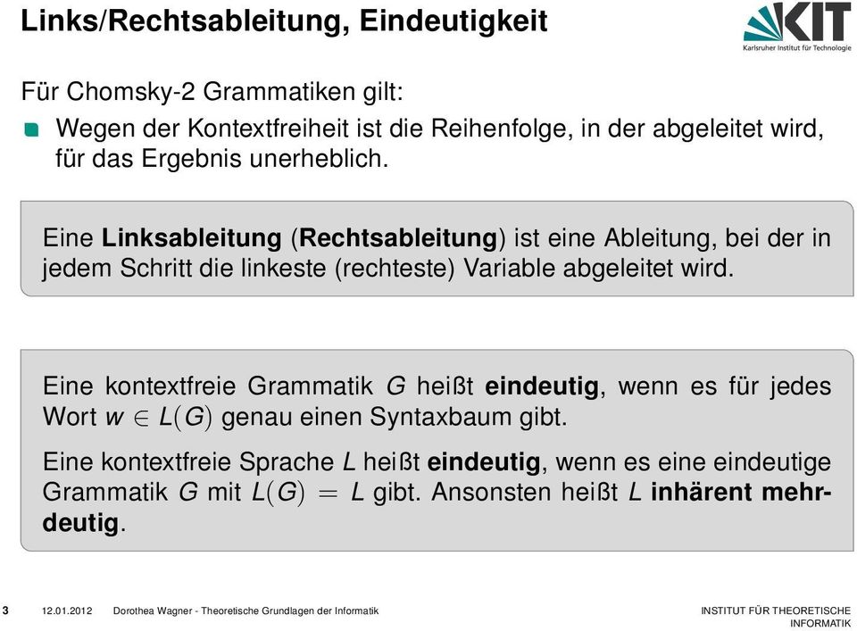 Eine kontextfreie Grammatik G heißt eindeutig, wenn es für jedes Wort w L(G) genau einen Syntaxbaum gibt.