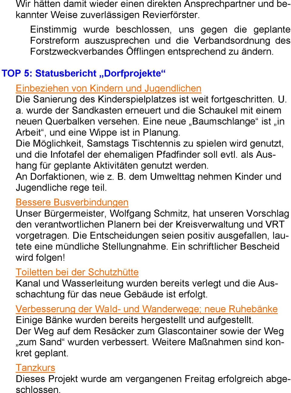 TOP 5: Statusbericht Dorfprojekte Einbeziehen von Kindern und Jugendlichen Die Sanierung des Kinderspielplatzes ist weit fortgeschritten. U. a.