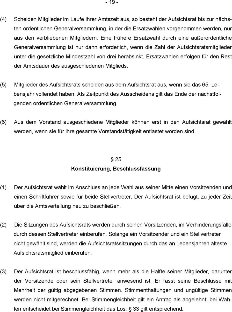 Eine frühere Ersatzwahl durch eine außerordentliche Generalversammlung ist nur dann erforderlich, wenn die Zahl der Aufsichtsratsmitglieder unter die gesetzliche Mindestzahl von drei herabsinkt.