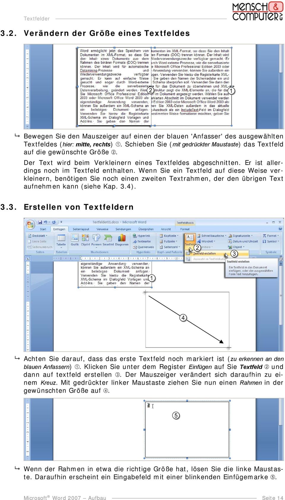 Wenn Sie ein Textfeld auf diese Weise verkleinern, benötigen Sie noch einen zweiten Textrahmen, der den übrigen Text aufnehmen kann (siehe Kap. 3.