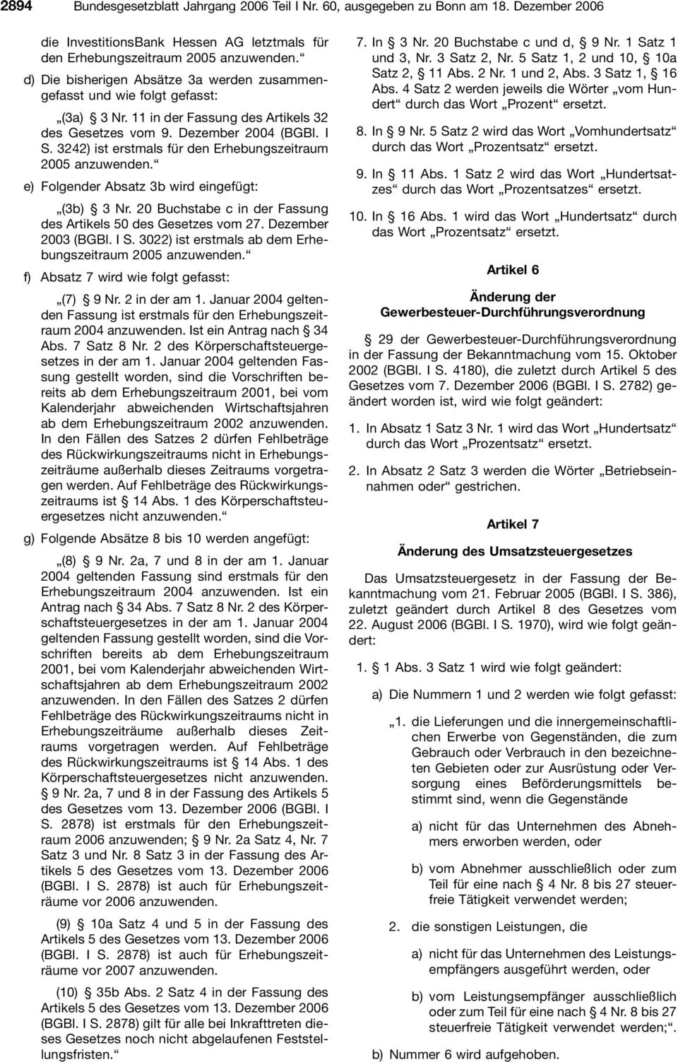 3242) ist erstmals für den Erhebungszeitraum 2005 anzuwenden. e) Folgender Absatz 3b wird eingefügt: (3b) 3 Nr. 20 Buchstabe c in der Fassung des Artikels 50 des Gesetzes vom 27. Dezember 2003 (BGBl.