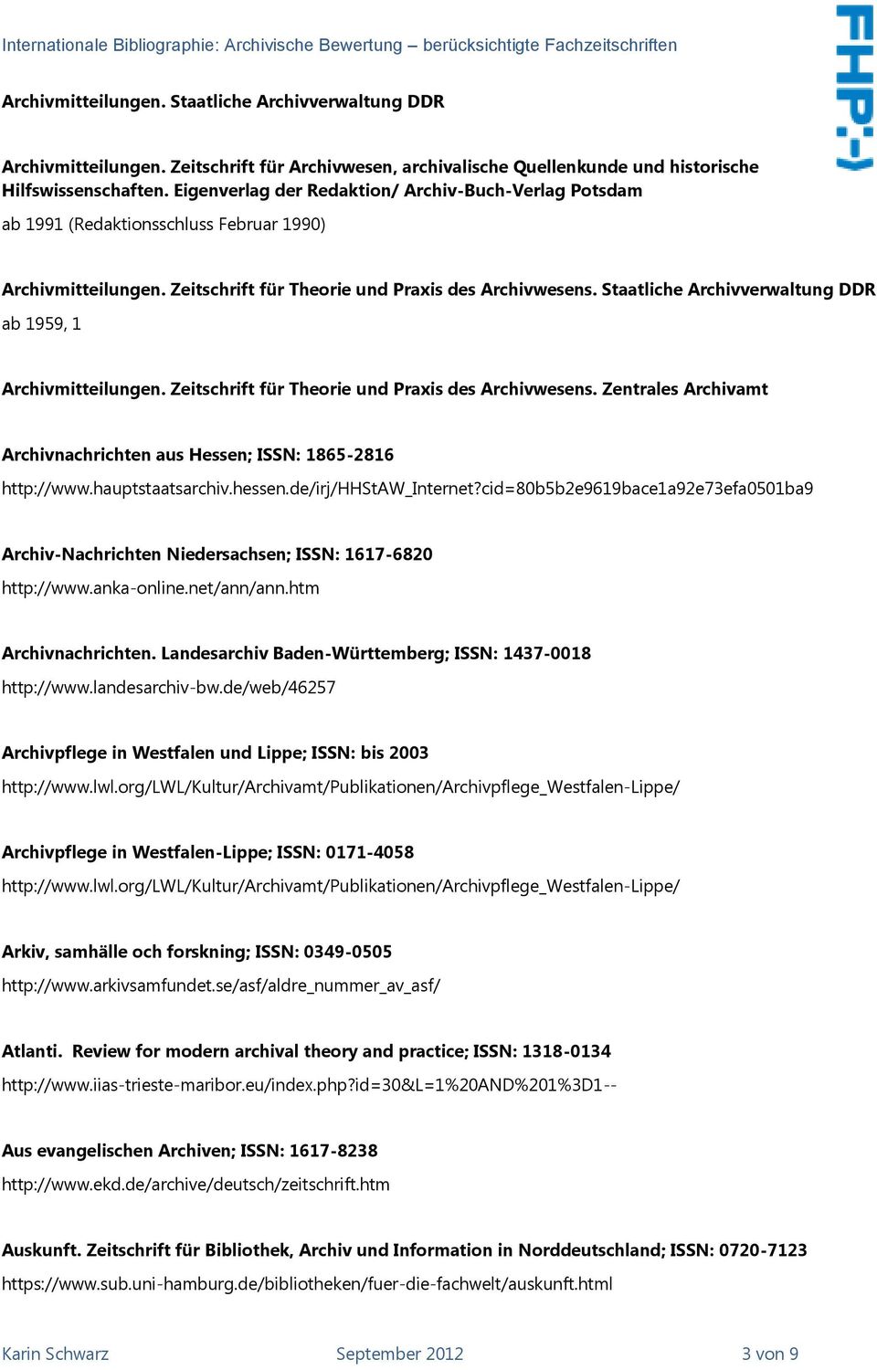 Staatliche Archivverwaltung DDR ab 1959, 1 Archivmitteilungen. Zeitschrift für Theorie und Praxis des Archivwesens. Zentrales Archivamt Archivnachrichten aus Hessen; ISSN: 1865-2816 http://www.