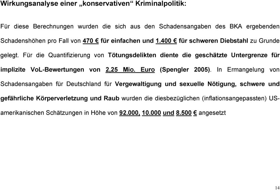 Für die Quantifizierung von Tötungsdelikten diente die geschätzte Untergrenze für implizite VoL-Bewertungen von 2,25 Mio. Euro (Spengler 2005).