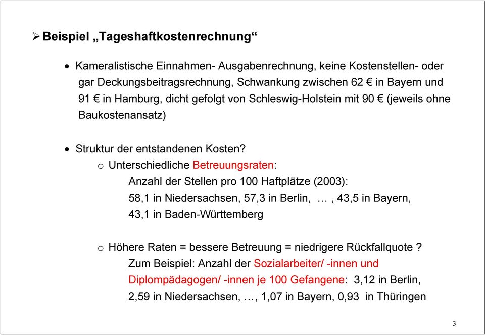 o Unterschiedliche Betreuungsraten: Anzahl der Stellen pro 100 Haftplätze (2003): 58,1 in Niedersachsen, 57,3 in Berlin,, 43,5 in Bayern, 43,1 in Baden-Württemberg o Höhere