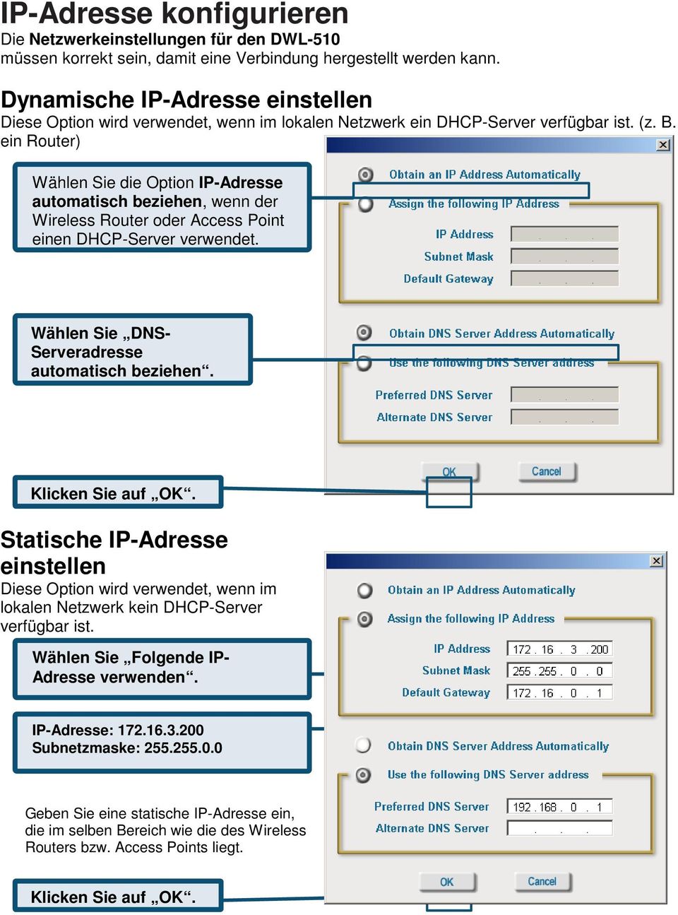 ein Router) Wählen Sie die Option IP-Adresse automatisch beziehen, wenn der Wireless Router oder Access Point einen DHCP-Server verwendet. Wählen Sie DNS- Serveradresse automatisch beziehen.