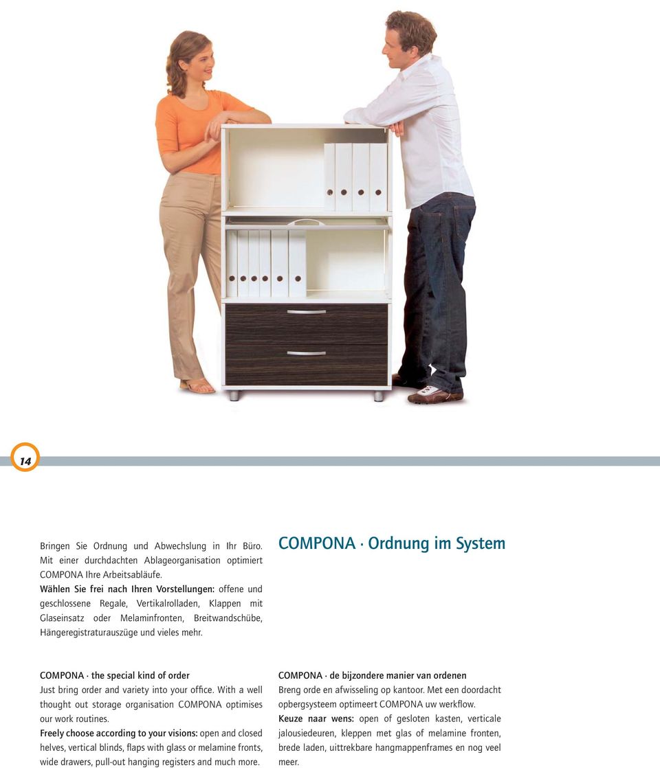 COMPONA Ordnung im System COMPONA the special kind of order Just bring order and variety into your offi ce. With a well thought out storage organisation COMPONA optimises our work routines.