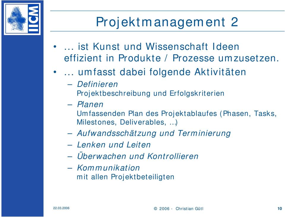 Umfassenden Plan des Projektablaufes (Phasen, Tasks, Milestones, Deliverables, ) Aufwandsschätzung