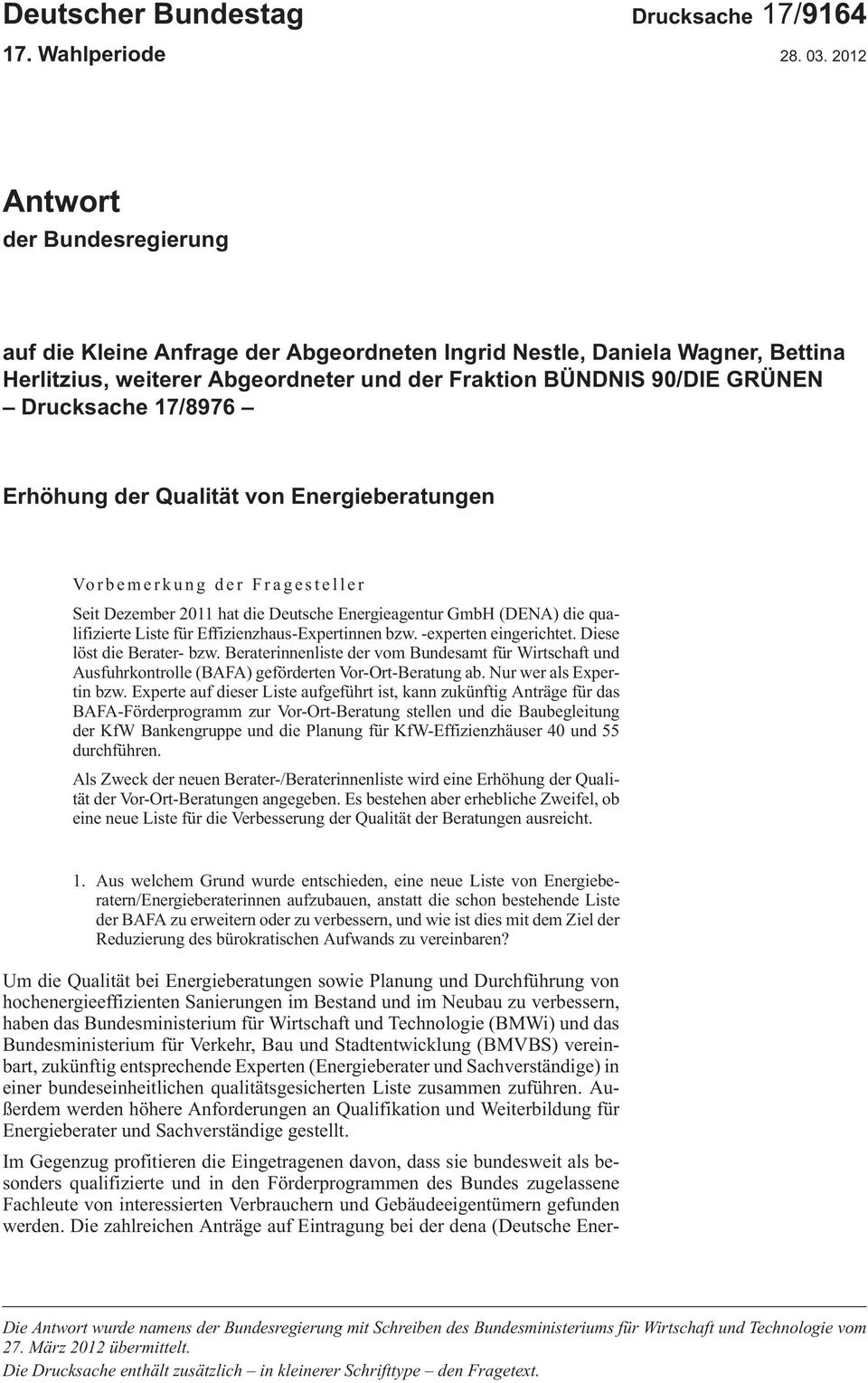 17/8976 Erhöhung der Qualität von Energieberatungen Vorbemerkung der Fragesteller SeitDezember2011hatdieDeutscheEnergieagenturGmbH (DENA)diequalifizierteListefürEffizienzhaus-Expertinnenbzw.