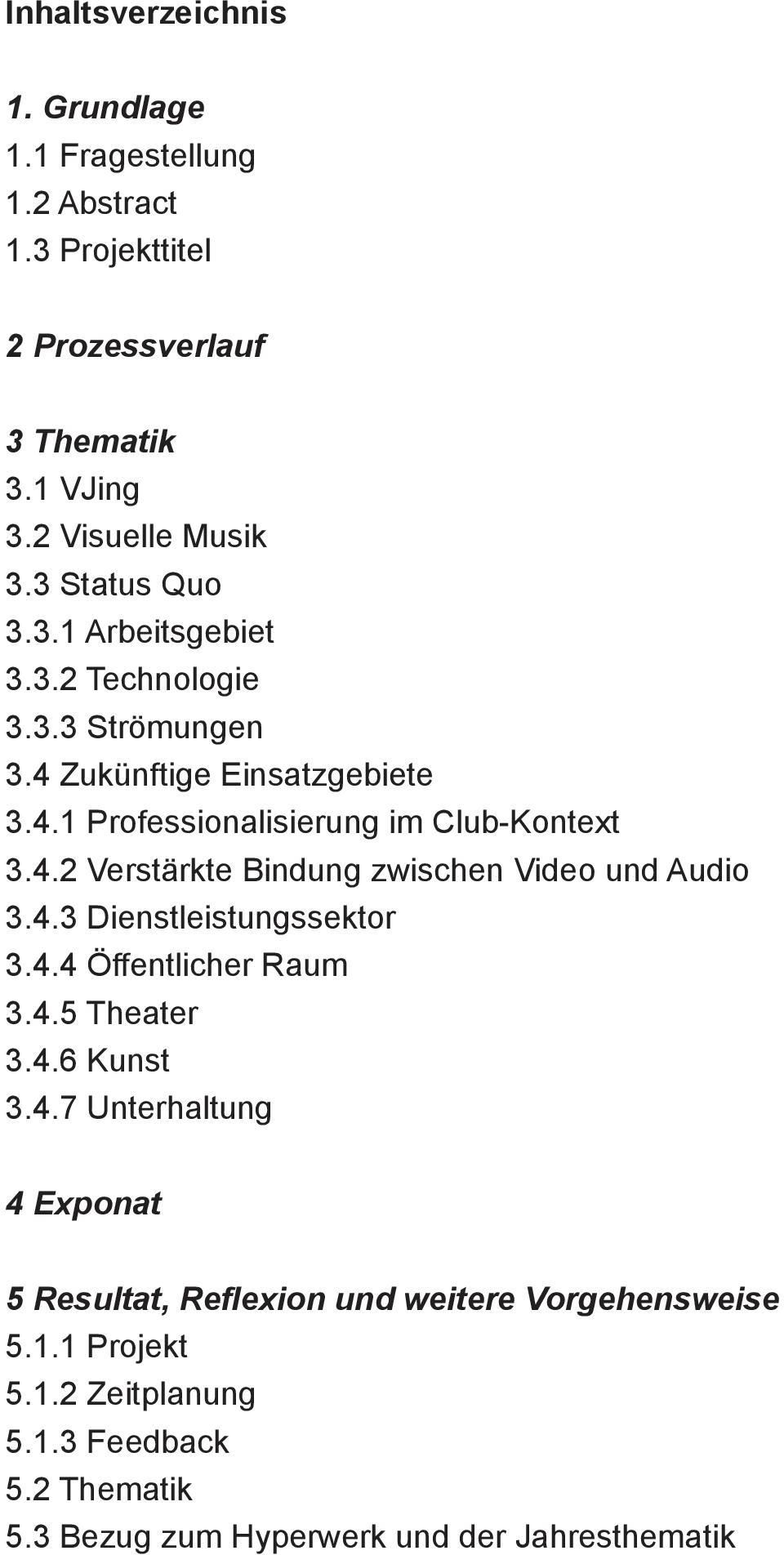 4.3 Dienstleistungssektor 3.4.4 Öffentlicher Raum 3.4.5 Theater 3.4.6 Kunst 3.4.7 Unterhaltung 4 Exponat 5 Resultat, Reflexion und weitere Vorgehensweise 5.