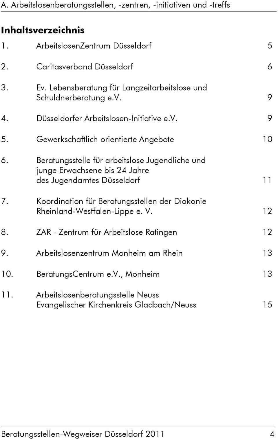 Beratungsstelle für arbeitslose Jugendliche und junge Erwachsene bis 24 Jahre des Jugendamtes Düsseldorf 11 7. Koordination für Beratungsstellen der Diakonie Rheinland-Westfalen-Lippe e. V.