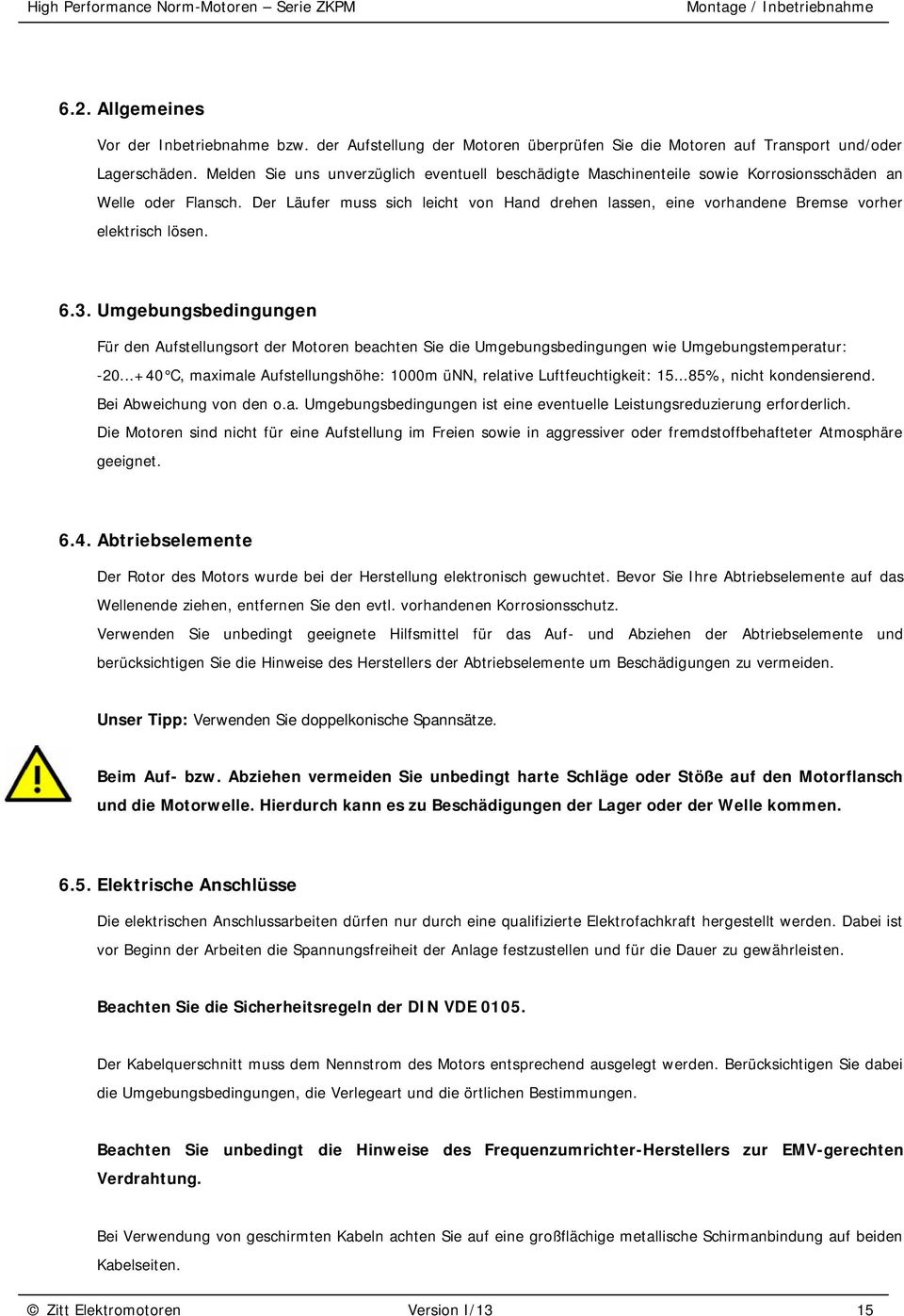 Der Läufer muss sich leicht von Hand drehen lassen, eine vorhandene Bremse vorher elektrisch lösen. 6.3.