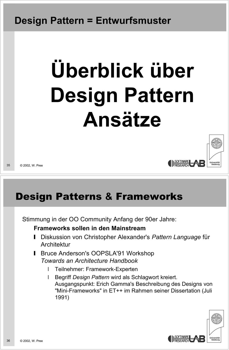 Bruce Anderson's OOPSLA'91 Workshop Towards an Architecture Handbook Teilnehmer: Framework-Experten Begriff Design Pattern wird als