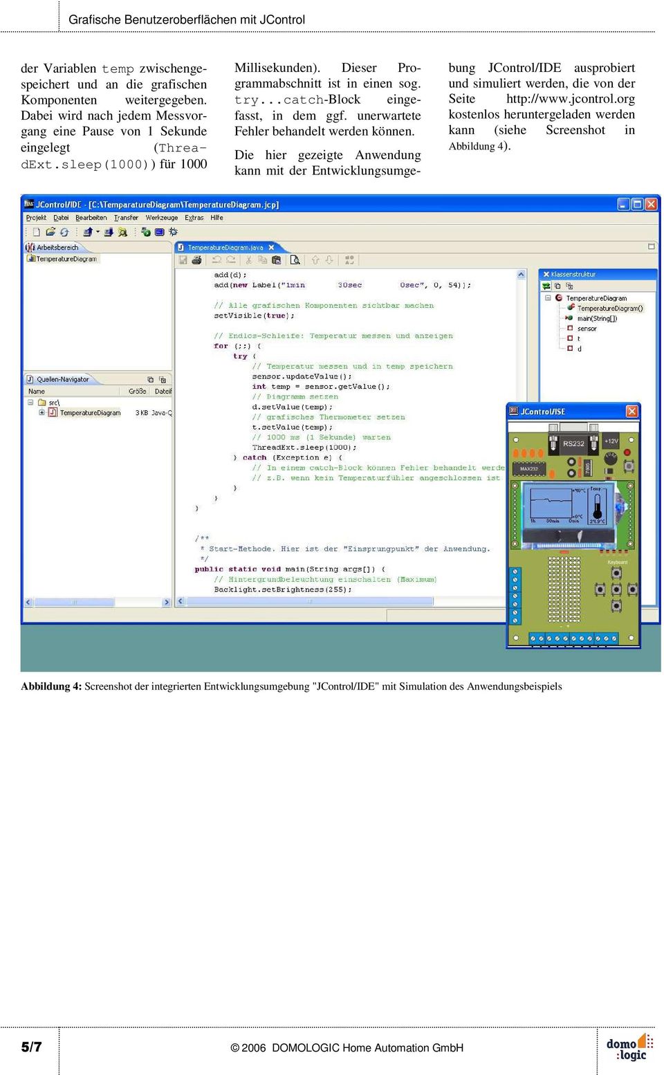 Die hier gezeigte Anwendung kann mit der Entwicklungsumgebung JControl/IDE ausprobiert und simuliert werden, die von der Seite http://www.jcontrol.