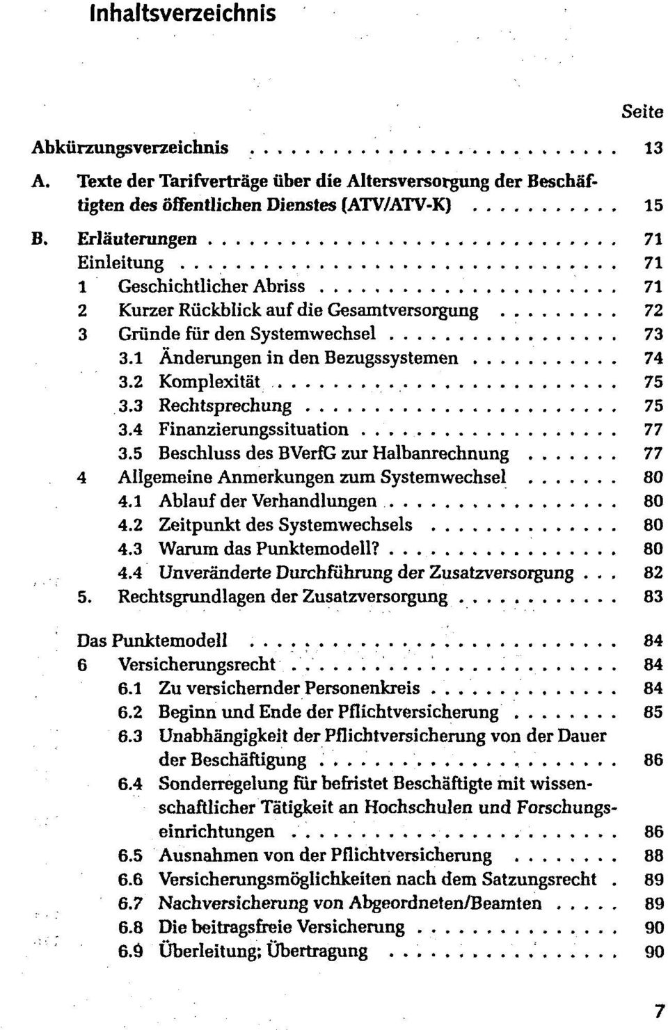 2 Komplexität 75 3.3 Rechtsprechung 75 3.4 Finanzierungssituation 77 3.5 Beschluss des BVerfG zur Halbanrechnung 77 4 Allgemeine Anmerkungen zum Systemwechsel 80 4.1 Ablauf der Verhandlungen 80 4.