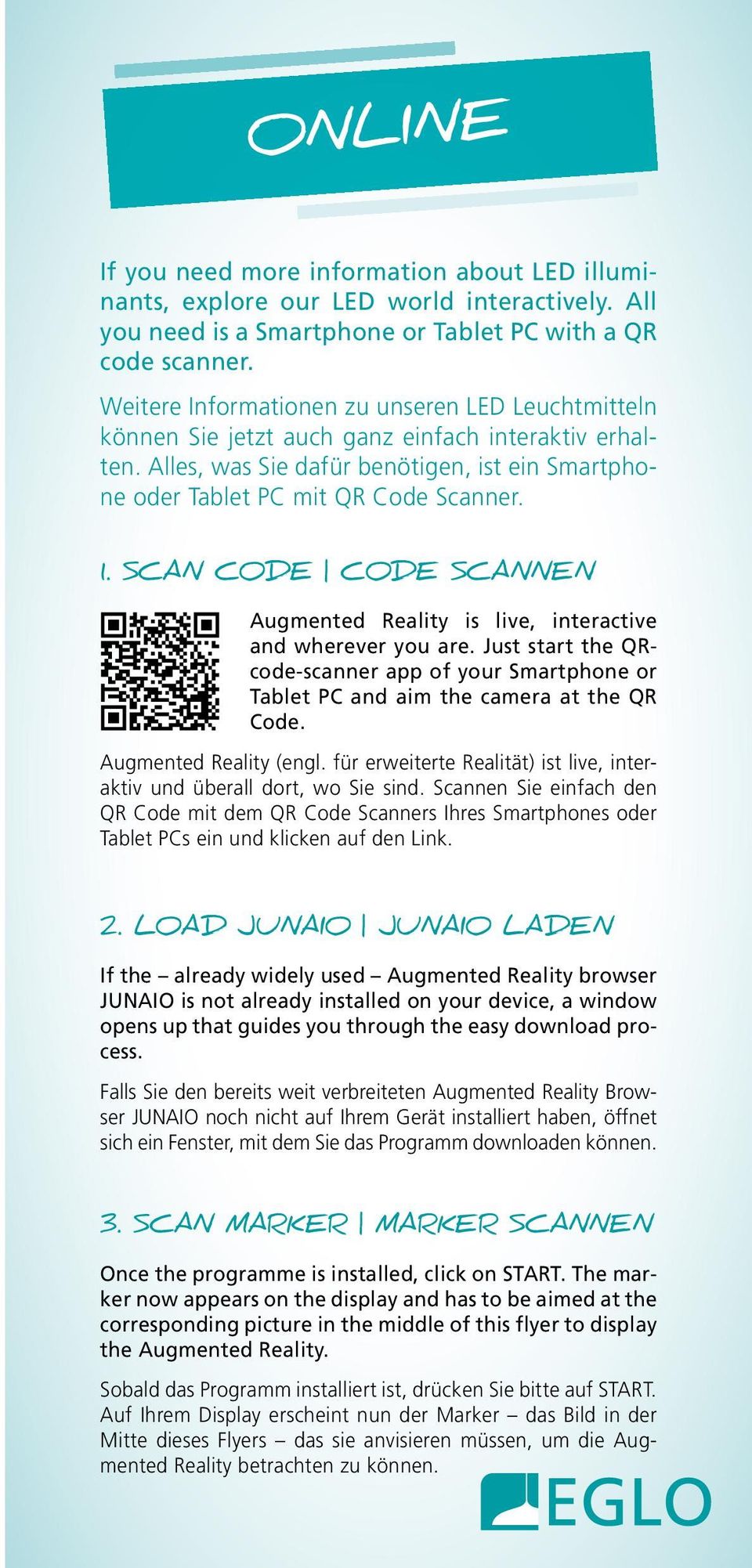 SCAN CODE CODE SCANNEN Augmented Reality is live, interactive and wherever you are. Just start the QRcode-scanner app of your Smartphone or Tablet PC and aim the camera at the QR Code.