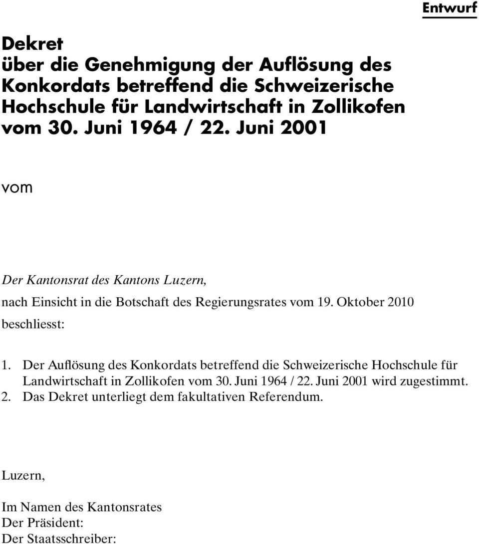 Oktober 2010 beschliesst: 1. Der Auflösung des Konkordats betreffend die Schweizerische Hochschule für Landwirtschaft in Zollikofen vom 30.