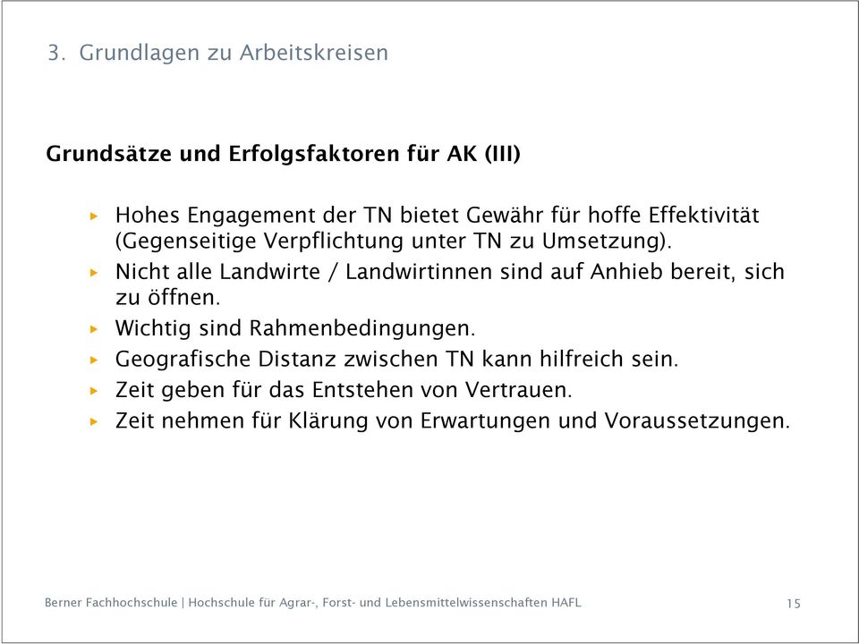 Wichtig sind Rahmenbedingungen. Geografische Distanz zwischen TN kann hilfreich sein. Zeit geben für das Entstehen von Vertrauen.