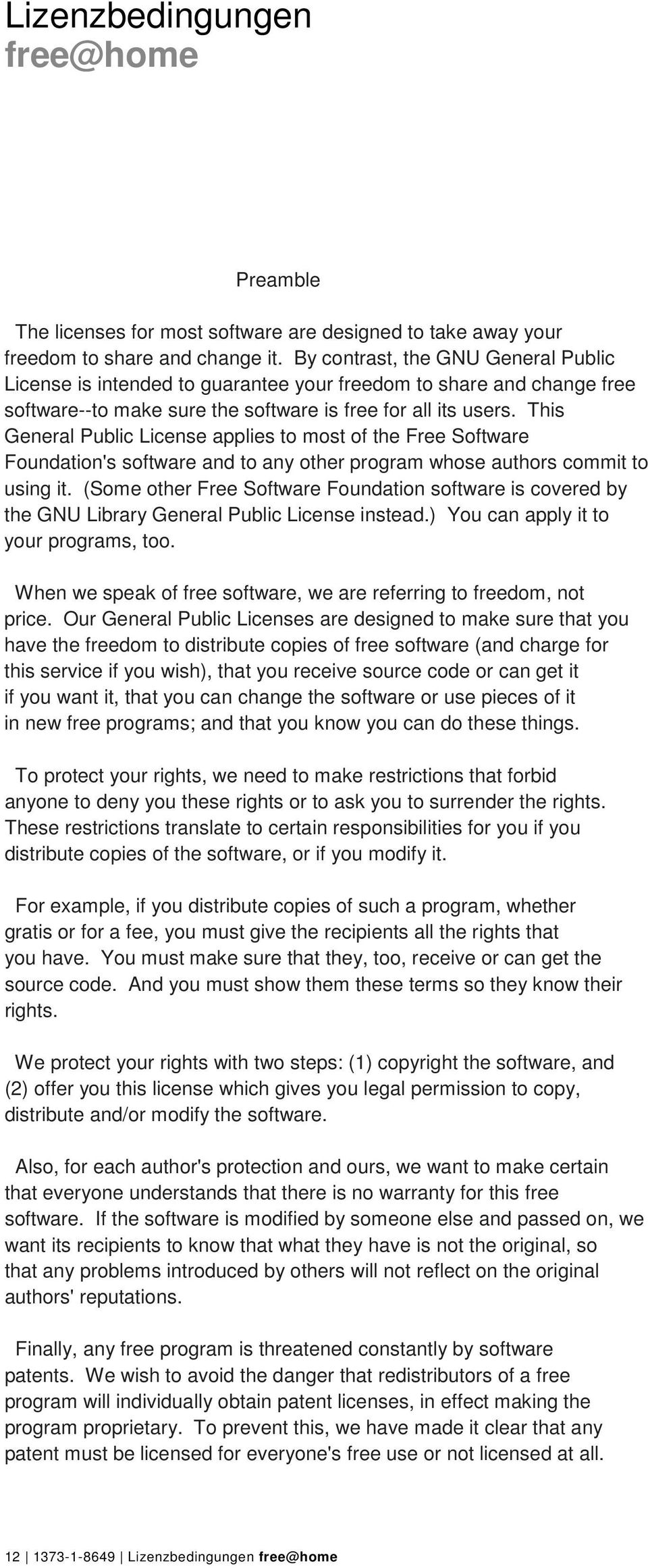 This General Public License applies to most of the Free Software Foundation's software and to any other program whose authors commit to using it.