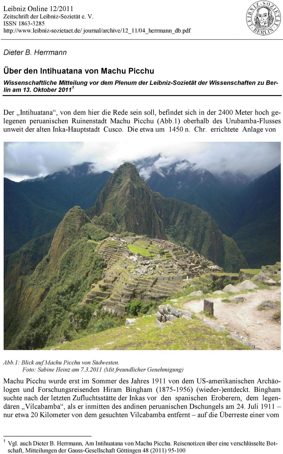 Oktober 2011 1 Der Intihuatana, von dem hier die Rede sein soll, befindet sich in der 2400 Meter hoch gelegenen peruanischen Ruinenstadt Machu Picchu (Abb.